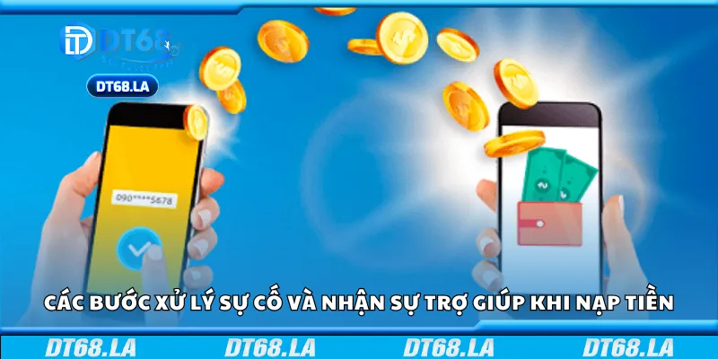 Các bước xử lý sự cố và nhận sự trợ giúp khi nạp tiền
