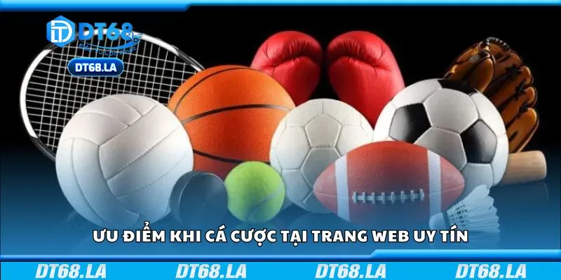 Ưu điểm khi cá cược tại trang web uy tín